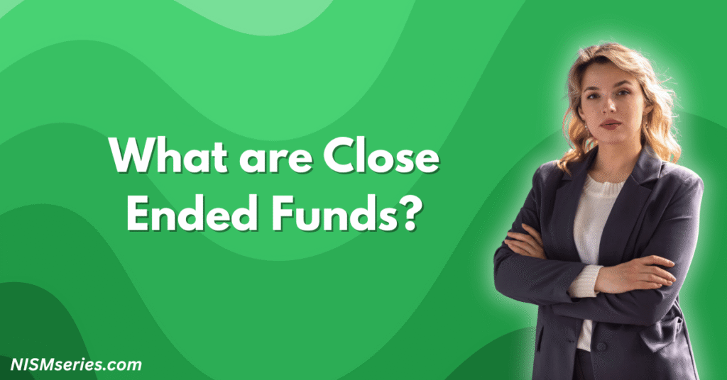 What are Close Ended Funds