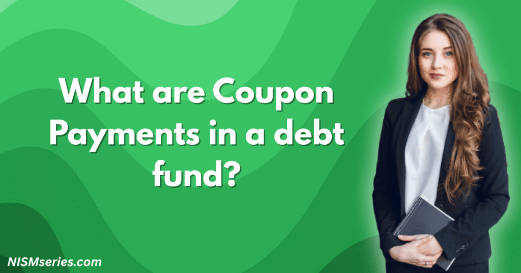 What are Coupon Payments in a debt fund