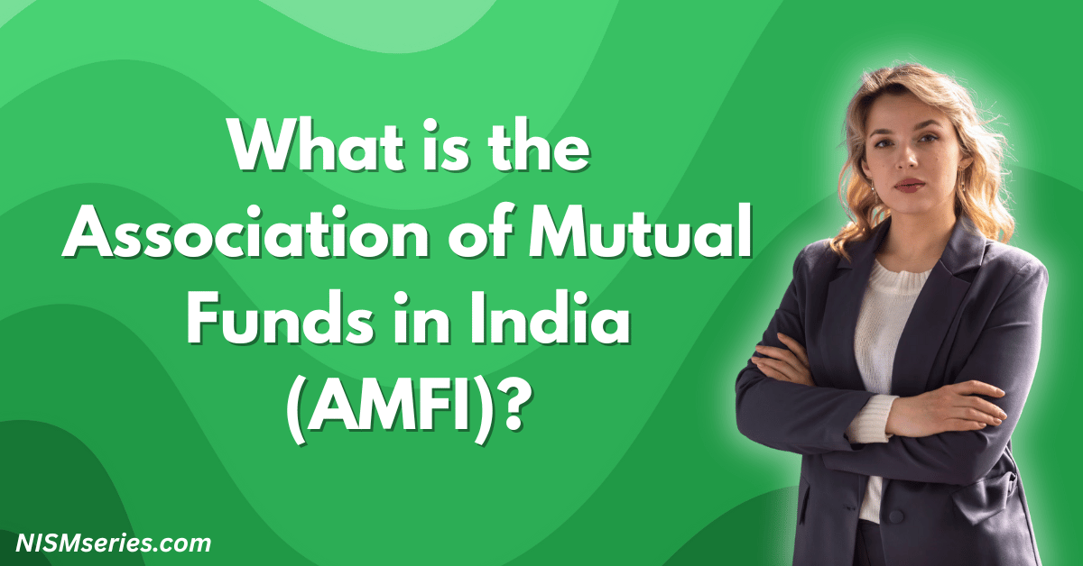 What is the Association of Mutual Funds in India (AMFI)