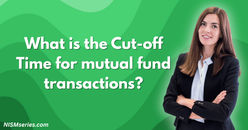 What is the Cut-off Time for mutual fund transactions