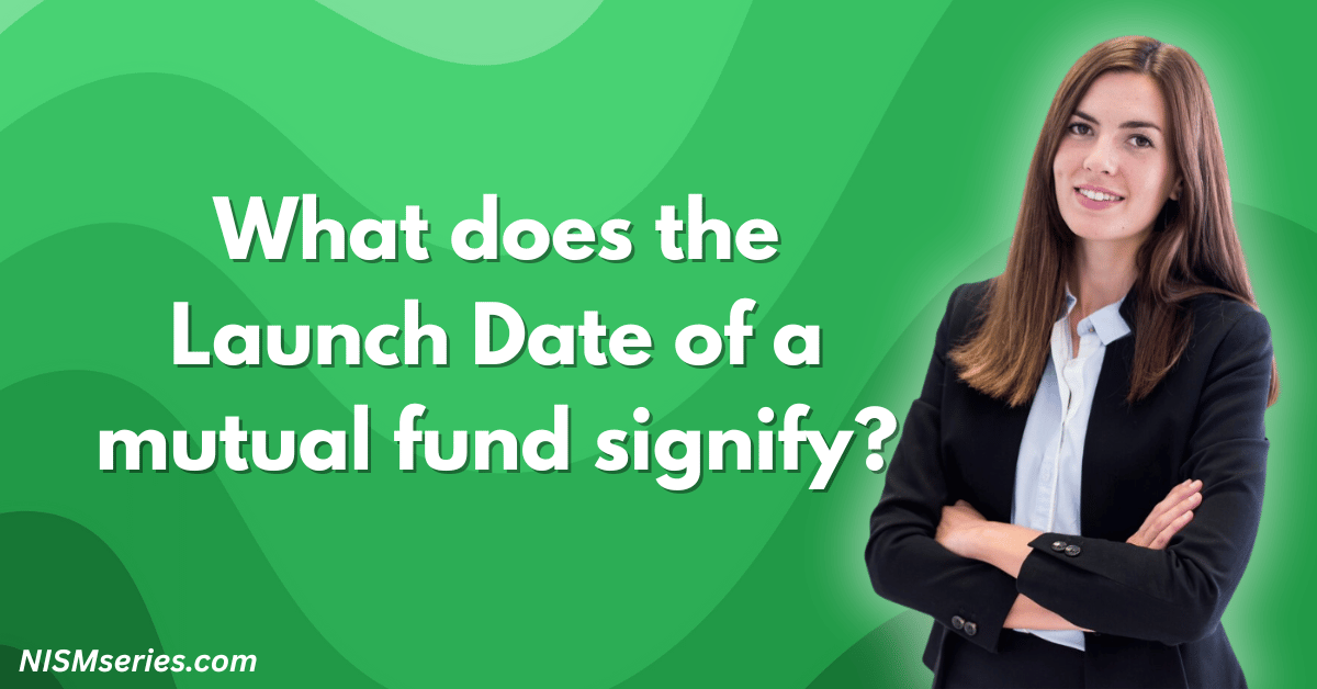 What does the Launch Date of a mutual fund signify
