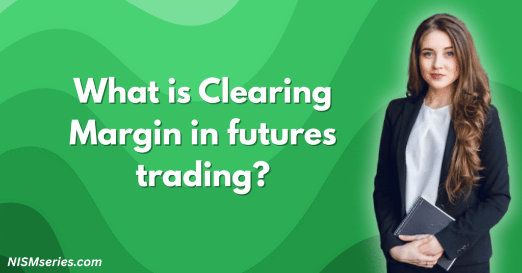 What is Clearing Margin in futures trading