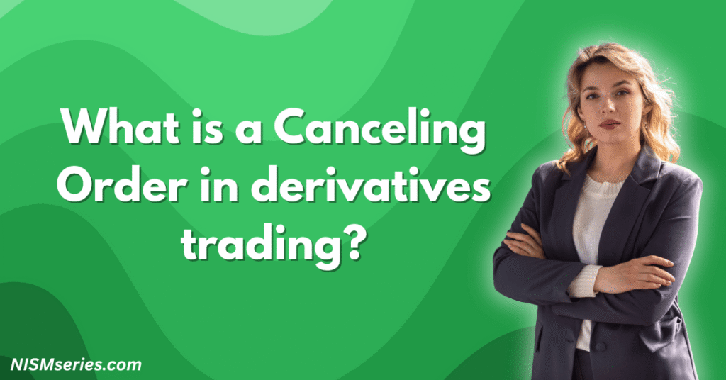 What is a Canceling Order in derivatives trading